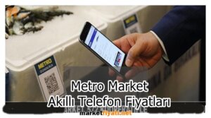 Metro Market Akıllı Telefon Fiyatları 5 Metro Market Akıllı Telefon Fiyatları