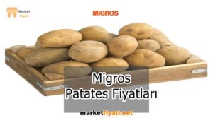 Migros Patates Fiyatları 2 Migros Patates Fiyatları