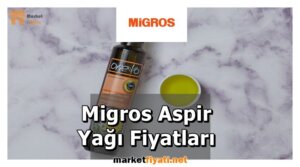 Migros Aspir Yağı Fiyatları