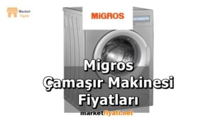 Migros Çamaşır Makinesi Fiyatları