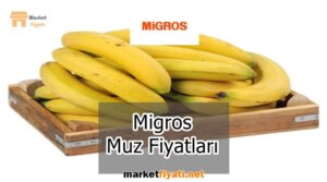 Migros Muz Fiyatları